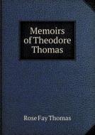 Memoirs Of Theodore Thomas di Rose Fay Thomas edito da Book On Demand Ltd.