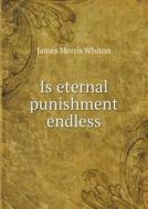Is Eternal Punishment Endless di James Morris Whiton edito da Book On Demand Ltd.