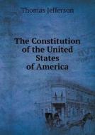 The Constitution Of The United States Of America di Thomas Jefferson edito da Book On Demand Ltd.
