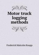 Motor Truck Logging Methods di Frederick Malcolm Knapp edito da Book On Demand Ltd.