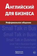 Anglijskij Dlja Biznesa. Neformal'noe Obshhenie: Small Talk in Business English for Russians di Ekaterina a. Kryzhanovskaja edito da Zhivoj Jazyk