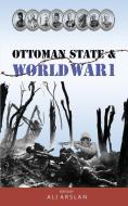 Ottoman State & World War I di Ali Arslan edito da iBoo