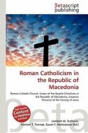 Roman Catholicism in the Republic of Macedonia edito da Betascript Publishing