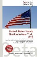 United States Senate Election in New York, 1875 edito da Betascript Publishing