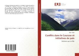 Conflits dans le Caucase et initiatives de paix di Birol Yilmaz edito da Editions universitaires europeennes EUE