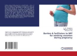 Barriers & Facilitators To NRT For Smoking Cessation During Pregnancy di Vishwakarma Sunil K. Vishwakarma, Puranik Manjunath P. Puranik, Shanbhag Namita Shanbhag edito da KS OmniScriptum Publishing