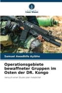 Operationsgebiete bewaffneter Gruppen im Osten der DR. Kongo di Samuel Awadhifo Ayibho edito da Verlag Unser Wissen