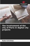 The involvement of the city of Paris in digital city projects di Nadia Echchihab edito da Our Knowledge Publishing