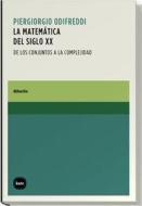 La matemática del siglo XX : de los conjuntos a la complejidad di Piergiorgio Odifreddi edito da Katz Editores / Katz Barpal S.L.