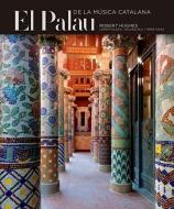 El Palau: de la Musica Catalana di Jordi Falgàs, Robert Hughes edito da Triangle Postals