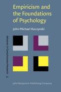 Empiricism And The Foundations Of Psychology di John-Michael Kuczynski edito da John Benjamins Publishing Co