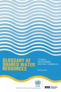 Glossary of Shared Water Resources: Technical, Socio-Economic and Legal Terminology di United Nations: Economic and Social Commission for Western Asia edito da UNITED NATIONS PUBN