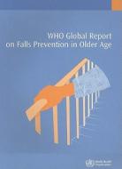 Who Global Rptfalls Prevention In di World Health Organization edito da Stationary Office Books