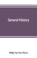 General history di Philip van Ness Myers edito da Alpha Editions