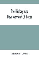 The History And Development Of Races di S. Orton Harlow S. Orton edito da Alpha Editions