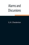 Alarms and Discursions di G. K. Chesterton edito da Alpha Editions