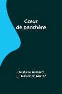 C¿ur de panthère di Gustave Aimard, J. Berlioz d' Auriac edito da Alpha Editions