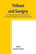 Thibaut und Savigny; Zum 100jährigen Gedächtnis des Kampfes um ein einheitliches bürgerliches Recht für Deutschland edito da Alpha Editions