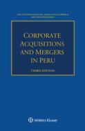 Corporate Acquisitions And Mergers In Peru di Jose Antonio Olaechea, Maria Luisa Gubbins, Jose Antonio Honda edito da Kluwer Law International