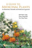 A Guide to Medicinal Plants: An Illustrated Scientific and Medicinal Approach di Hwee Ling Koh, Tung Kian C. Chua, Chay Hoon Tan edito da WORLD SCIENTIFIC PUB CO INC
