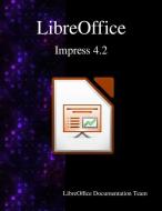 Libreoffice Impress 4.2 di Libreoffice Documentation Team edito da ARTPOWER INTL PUB