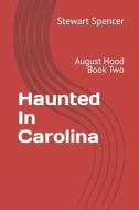 Haunted In Carolina di Stewart Spencer edito da Independently Published