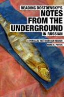 Reading Dostoevsky's Notes From The Underground In Russian di Pettus PhD Mark R Pettus PhD edito da Independently Published