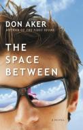 The Space Between di Don Aker edito da HARPERCOLLINS