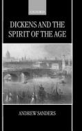 Dickens and the Spirit of the Age di Andrew Sanders edito da OXFORD UNIV PR