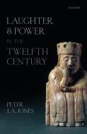 Laughter and Power in the Twelfth Century di Peter J. A. Jones edito da OXFORD UNIV PR