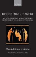Defending Poetry: Art and Ethics in Joseph Brodsky, Seamus Heaney, and Geoffrey Hill di David-Antoine Williams edito da PRACTITIONER LAW