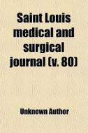 Saint Louis Medical And Surgical Journal (volume 80) di Books Group edito da General Books Llc