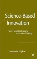 Science-Based Innovation: From Modest Witnessing to Pipeline Thinking di A. Styhre edito da SPRINGER NATURE