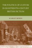 The Politics of Custom in Eighteenth-Century British Fiction di Scarlet Bowen edito da Palgrave Macmillan