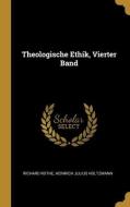 Theologische Ethik, Vierter Band di Richard Rothe, Heinrich Julius Holtzmann edito da WENTWORTH PR