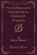 Nuovi Racconti Offerti Alla Gioventù Italiana, Vol. 1 (Classic Reprint) di Pietro Thouar edito da Forgotten Books