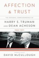 Affection and Trust: The Personal Correspondence of Harry S. Truman and Dean Acheson, 1953-1971 di Harry S. Truman, Dean Acheson edito da Knopf Publishing Group