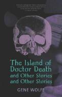The Island of Dr. Death and Other Stories and Other Stories di Gene Wolfe edito da ST MARTINS PR 3PL