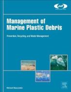 Management of Marine Plastic Debris di Dr. Michael Niaounakis edito da William Andrew Publishing