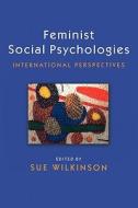Feminist Social Psychologies di Sue Wilkinson edito da Open University Press