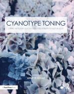 Cyanotype Toning di Annette Golaz edito da Taylor & Francis Ltd