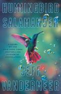 Hummingbird Salamander di Jeff VanderMeer edito da MCD