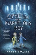 Ophelia and the Marvelous Boy di Karen Foxlee edito da KNOPF