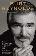 But Enough about Me: A Memoir di Burt Reynolds, Jon Winokur edito da PENGUIN GROUP