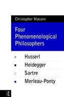 Four Phenomenological Philosophers di Christopher Macann edito da Routledge