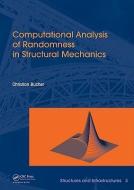 Computational Analysis of Randomness in Structural Mechanics di Christian (Center of Mechanics and Structural Dynamics Bucher edito da Taylor & Francis Ltd