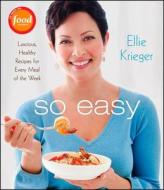 So Easy: Luscious, Healthy Recipes for Every Meal of the Week di Ellie Krieger edito da HOUGHTON MIFFLIN
