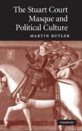 The Stuart Court Masque and Political Culture di Martin Butler edito da Cambridge University Press