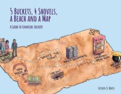 5 Buckets, 4 Shovels, a Beach and a Map: A Guide to Financial Security di Stephen D. Mayer edito da LIGHTNING SOURCE INC