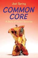 Common Core: A Story of School Terrorism di Joel Spring edito da Phoenix Books